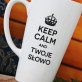 Keep Calm and ... - Personalizowany Kubek